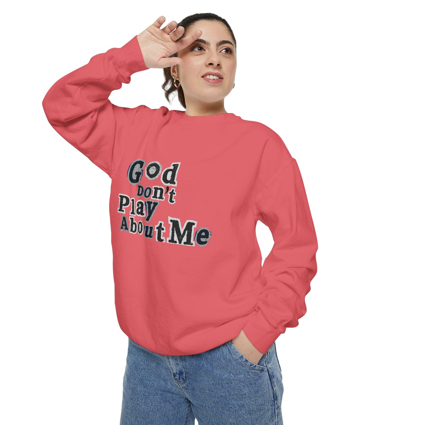 God Don't Play About Me Sweatshirt
