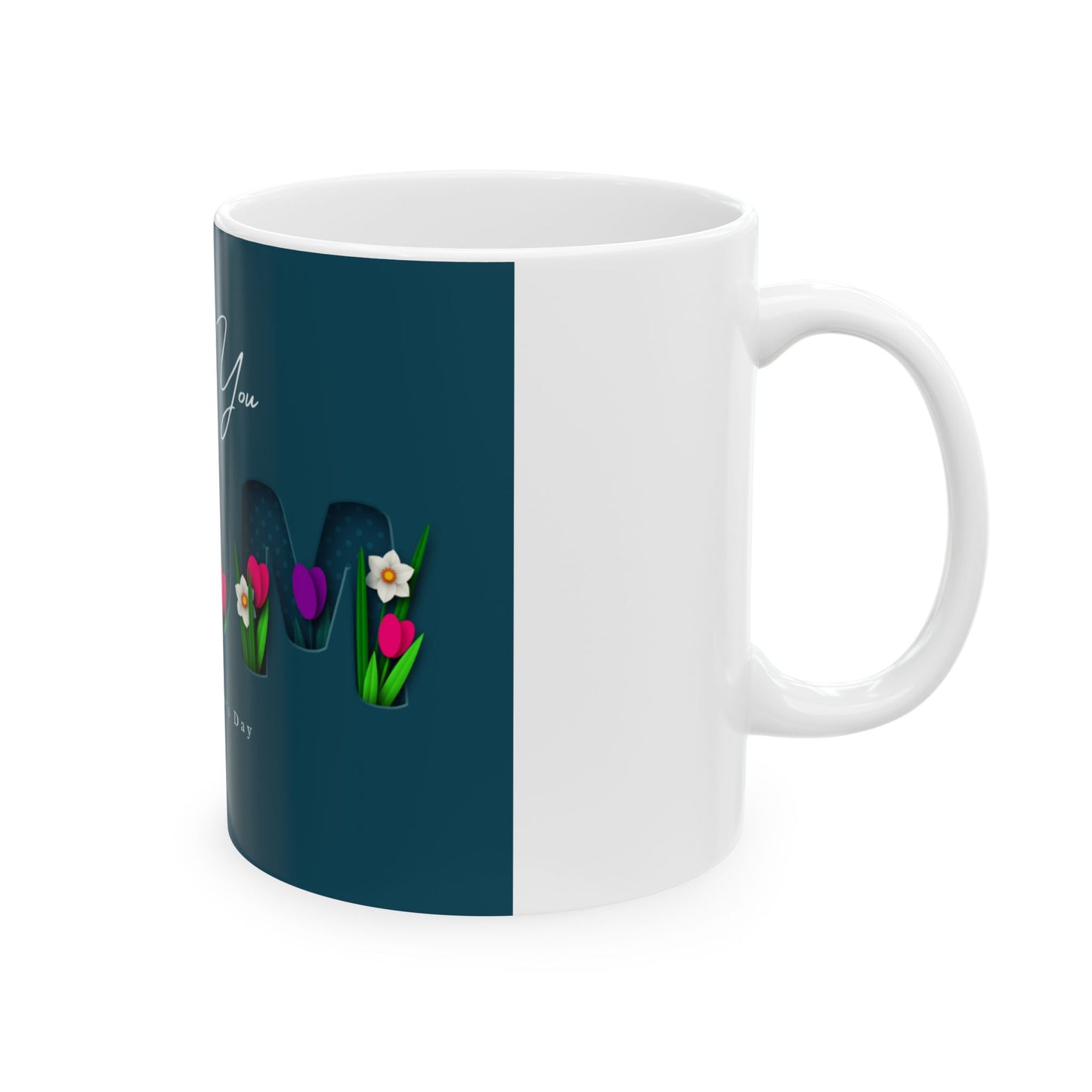 I Love You Mom Floral Mug — Happy Mother’s Day Ceramic Coffee Cup (11oz & 15oz)