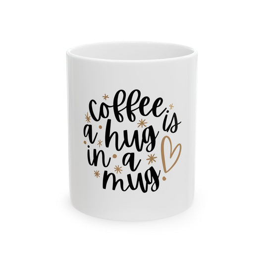 Coffee Mug - "Coffee is a Hug in a Mug" - Perfect Gift for Coffee Lovers, Cozy Home Decor, Birthday, Friendship, Mother’s Day