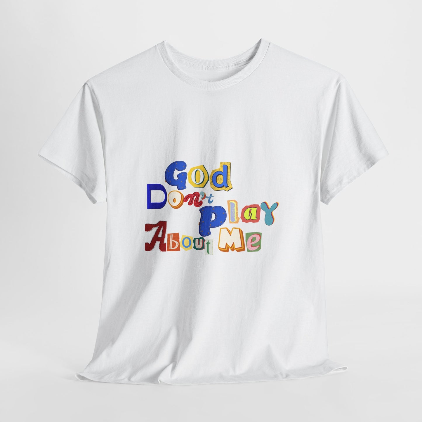 God Don't Play About Me T-Shirt