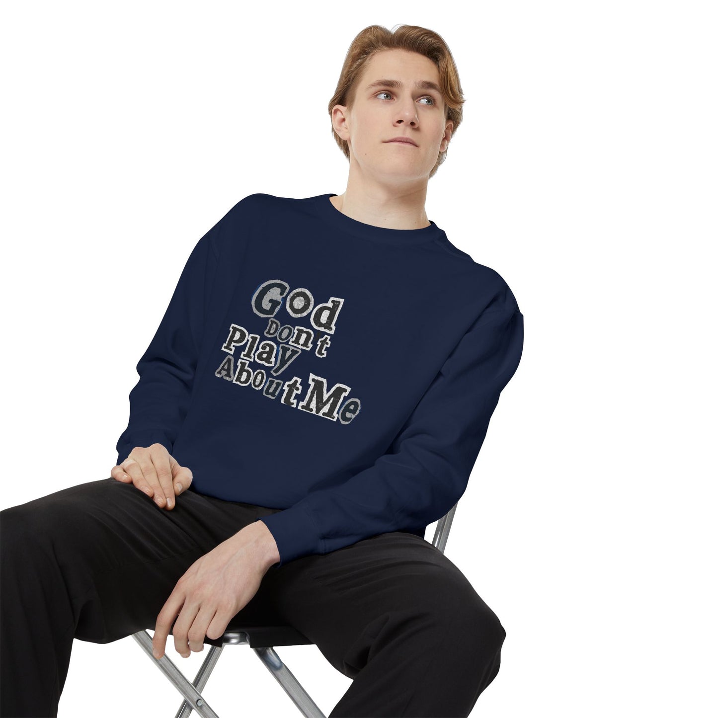 God Don't Play About Me Sweatshirt