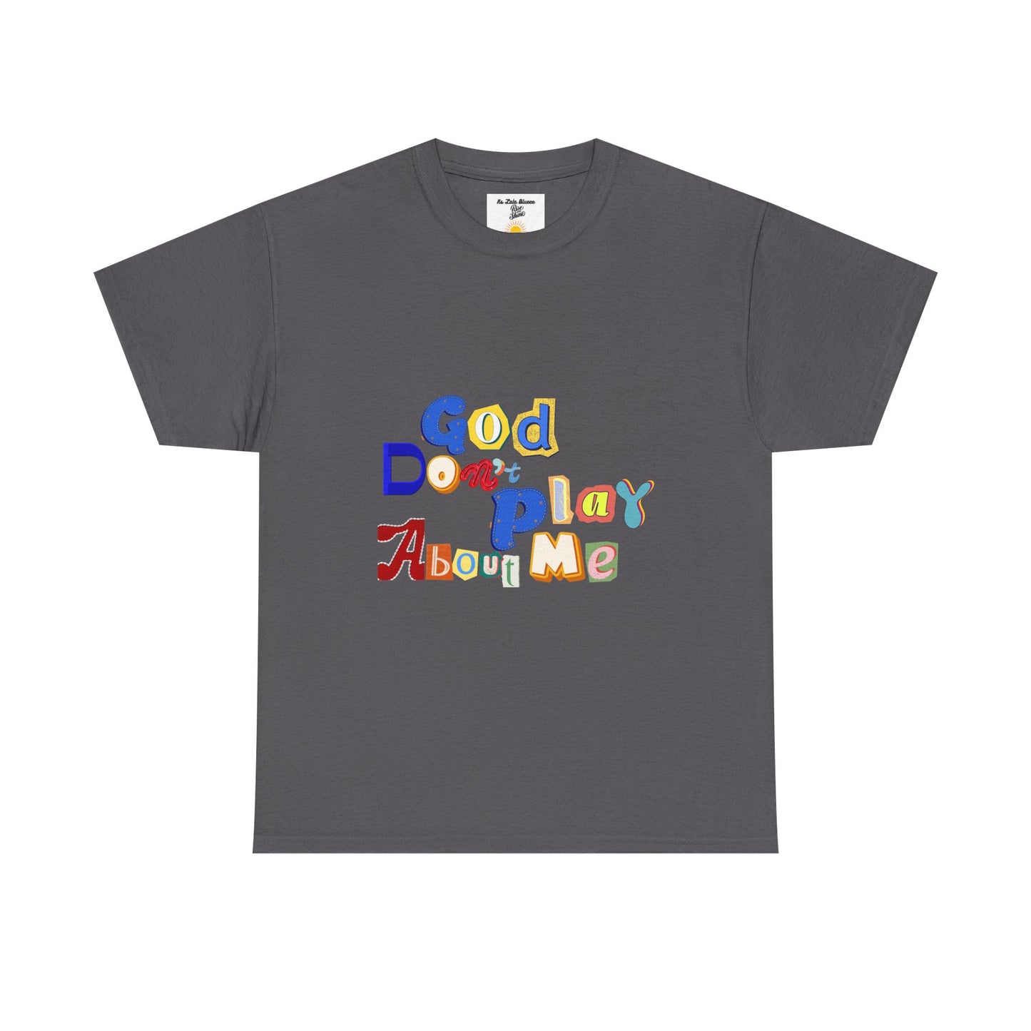 God Don't Play About Me T-Shirt