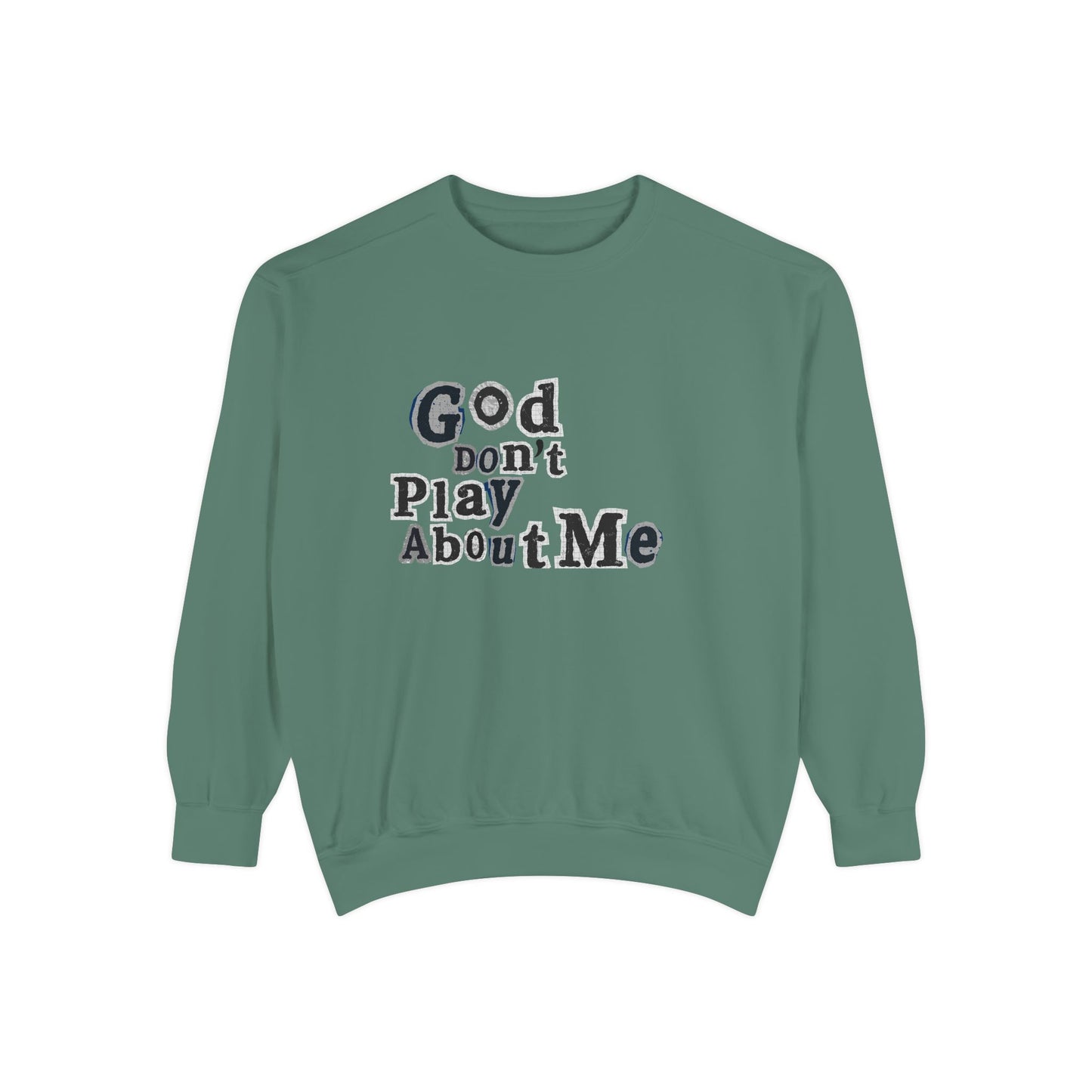 God Don't Play About Me Sweatshirt