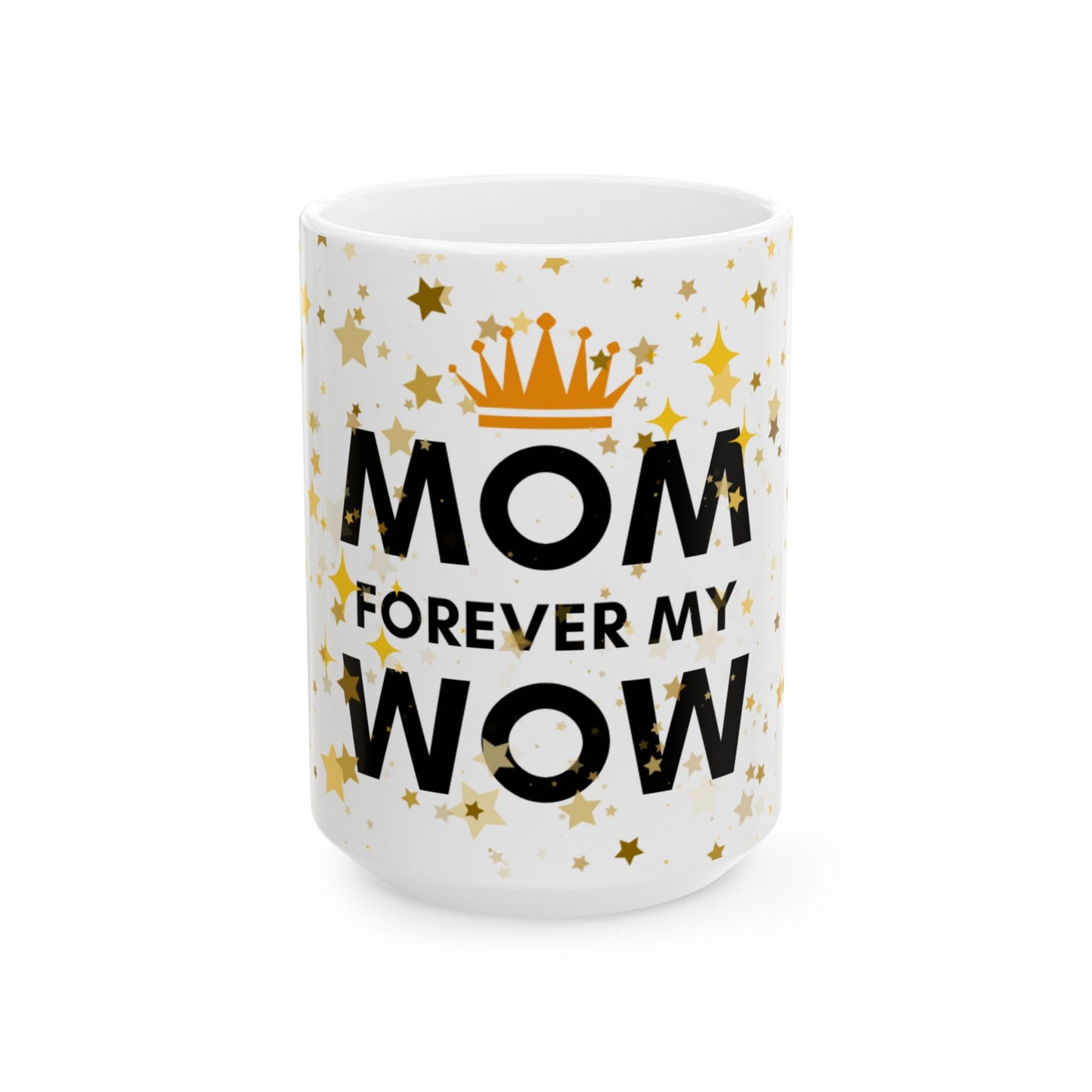 Mom Forever My Wow Ceramic Mug — Mother's Day Gold Crown Coffee Cup (11oz, 15oz)