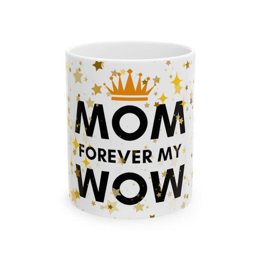 Mom Forever My Wow Ceramic Mug — Mother's Day Gold Crown Coffee Cup (11oz, 15oz)