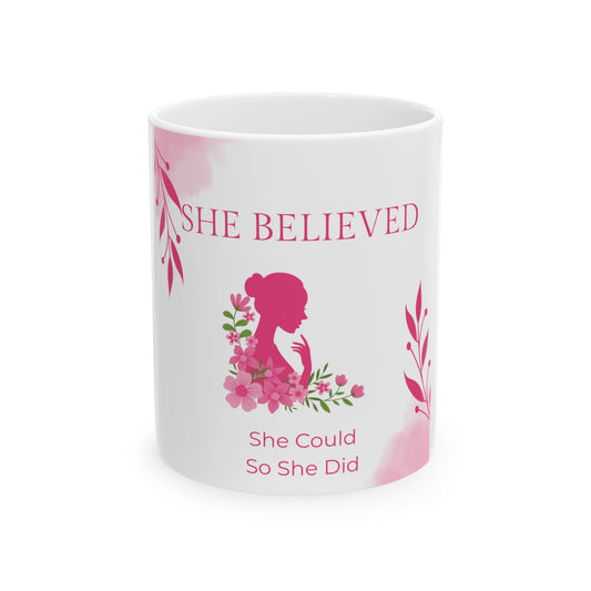 She Believed She Could So She Did - Inspirational Ceramic Mug (11oz/15oz)