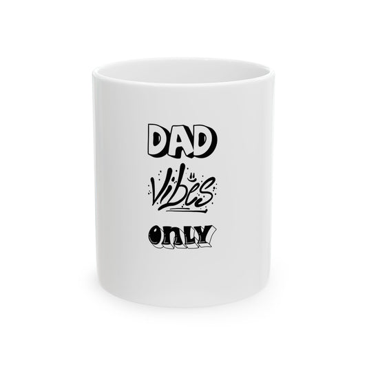 Dad Vibes Only Ceramic Mug – Funny Father’s Day Coffee Cup (11oz, 15oz)