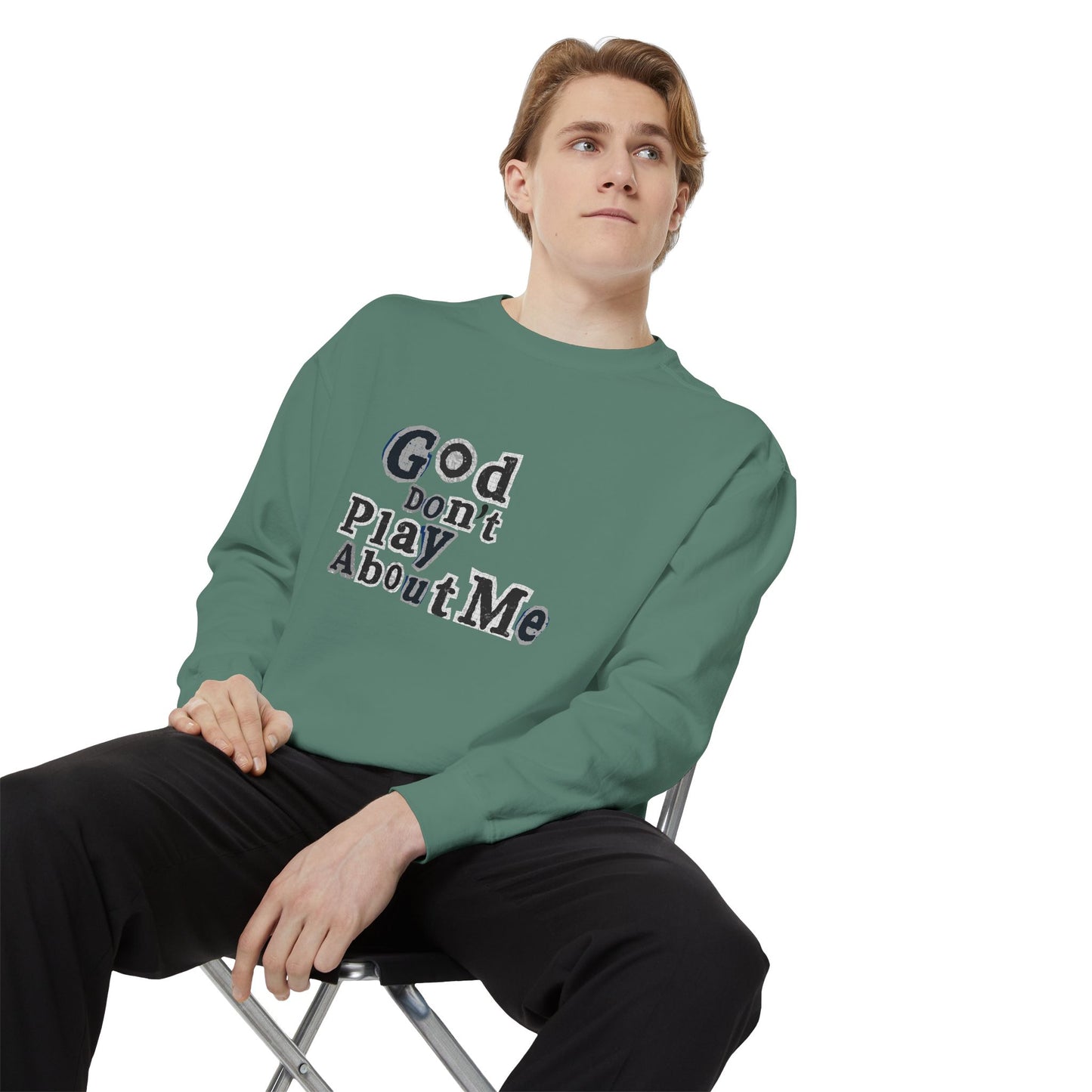 God Don't Play About Me Sweatshirt