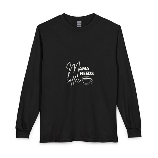 Mama Needs Coffee Long Sleeve Tee — Mom Coffee Shirt