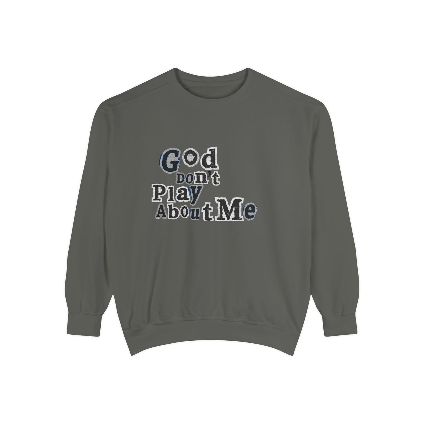 God Don't Play About Me Sweatshirt
