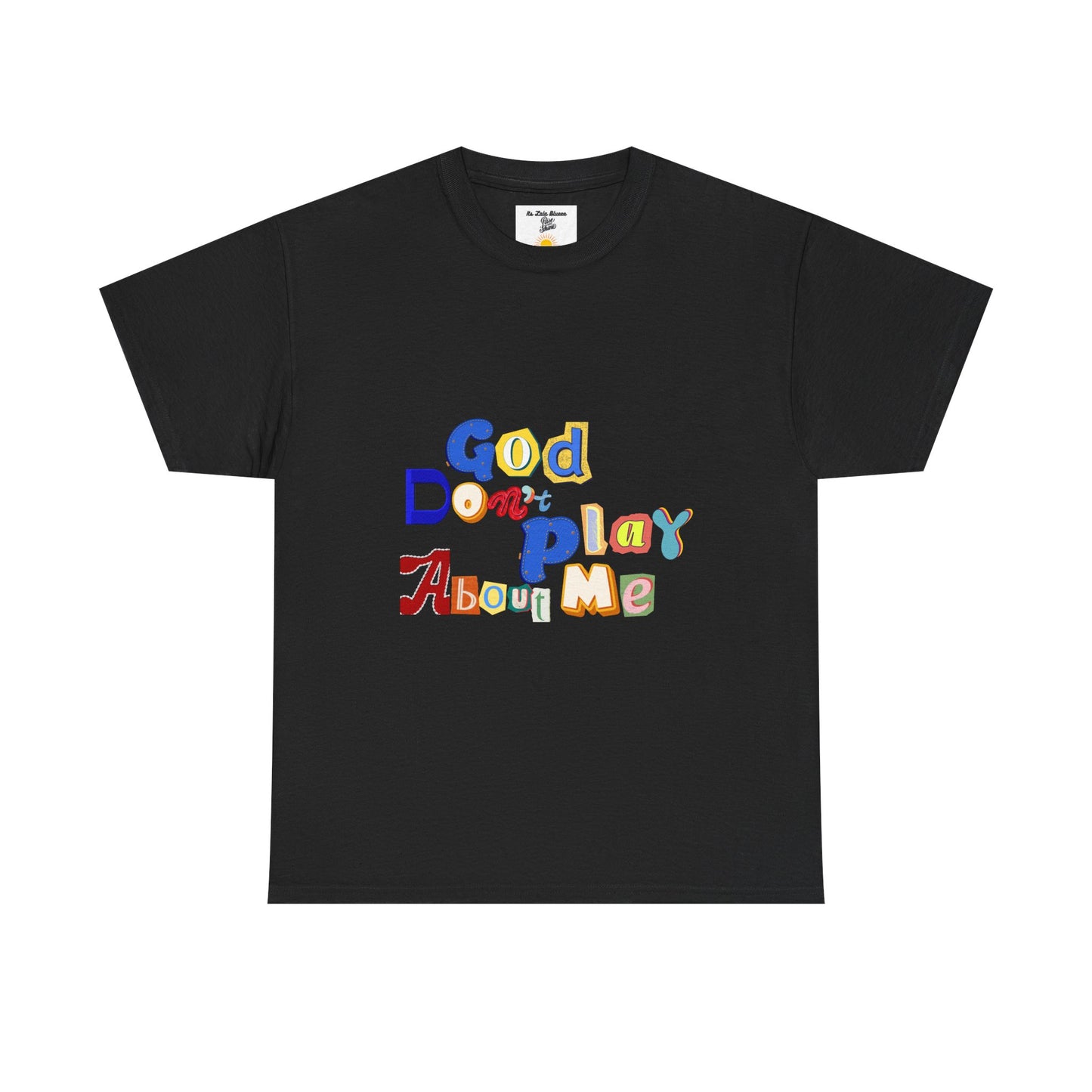 God Don't Play About Me T-Shirt