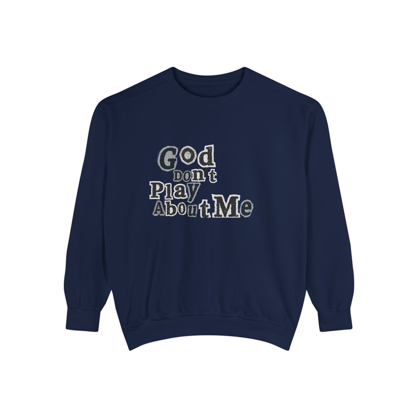 God Don't Play About Me Sweatshirt