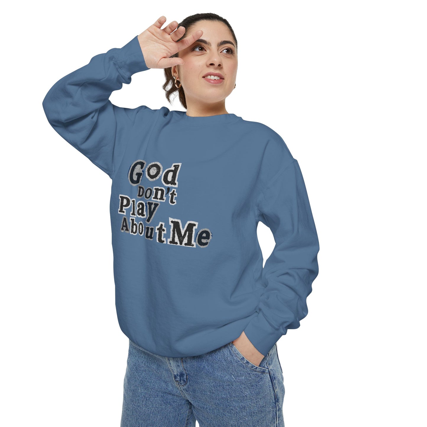God Don't Play About Me Sweatshirt