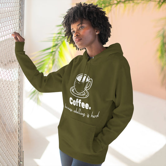 Coffee Hoodie — "Coffee. because adulting is hard" Fleece Pullover