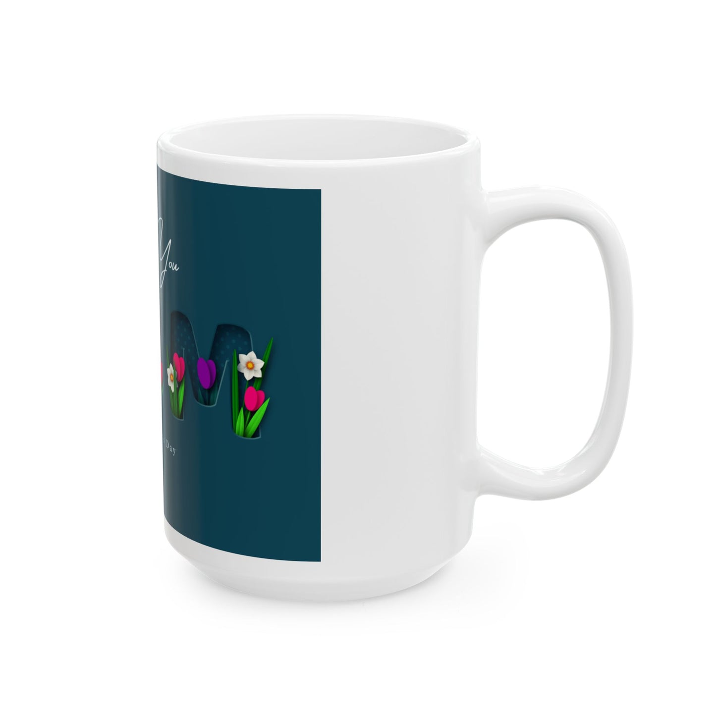 I Love You Mom Floral Mug — Happy Mother’s Day Ceramic Coffee Cup (11oz & 15oz)