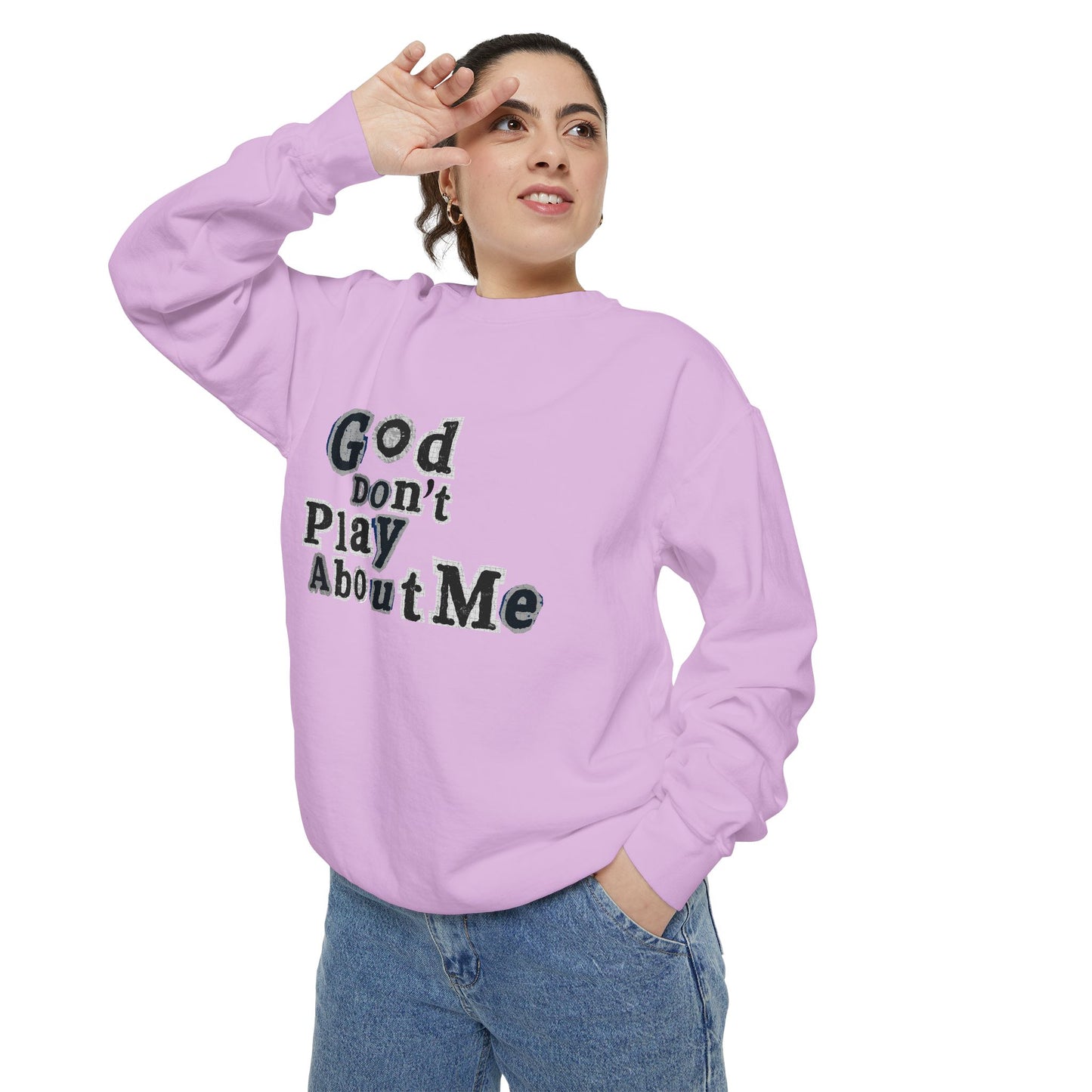 God Don't Play About Me Sweatshirt