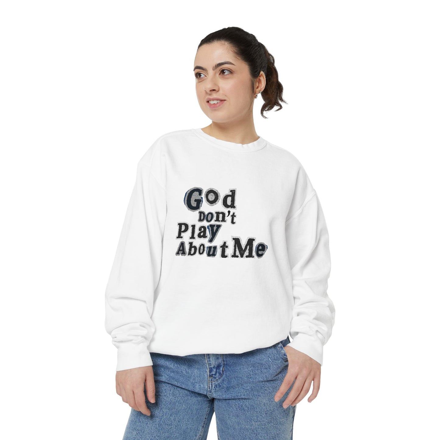God Don't Play About Me Sweatshirt