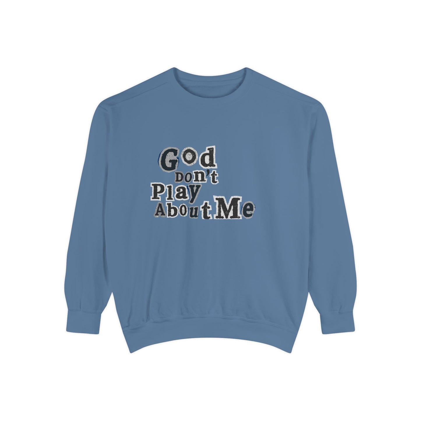 God Don't Play About Me Sweatshirt