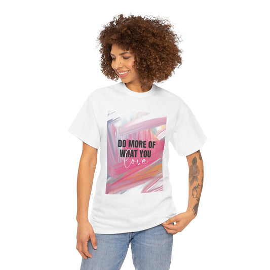 Do More of What You Love T-Shirt — Inspirational Painted Brushstroke Tee
