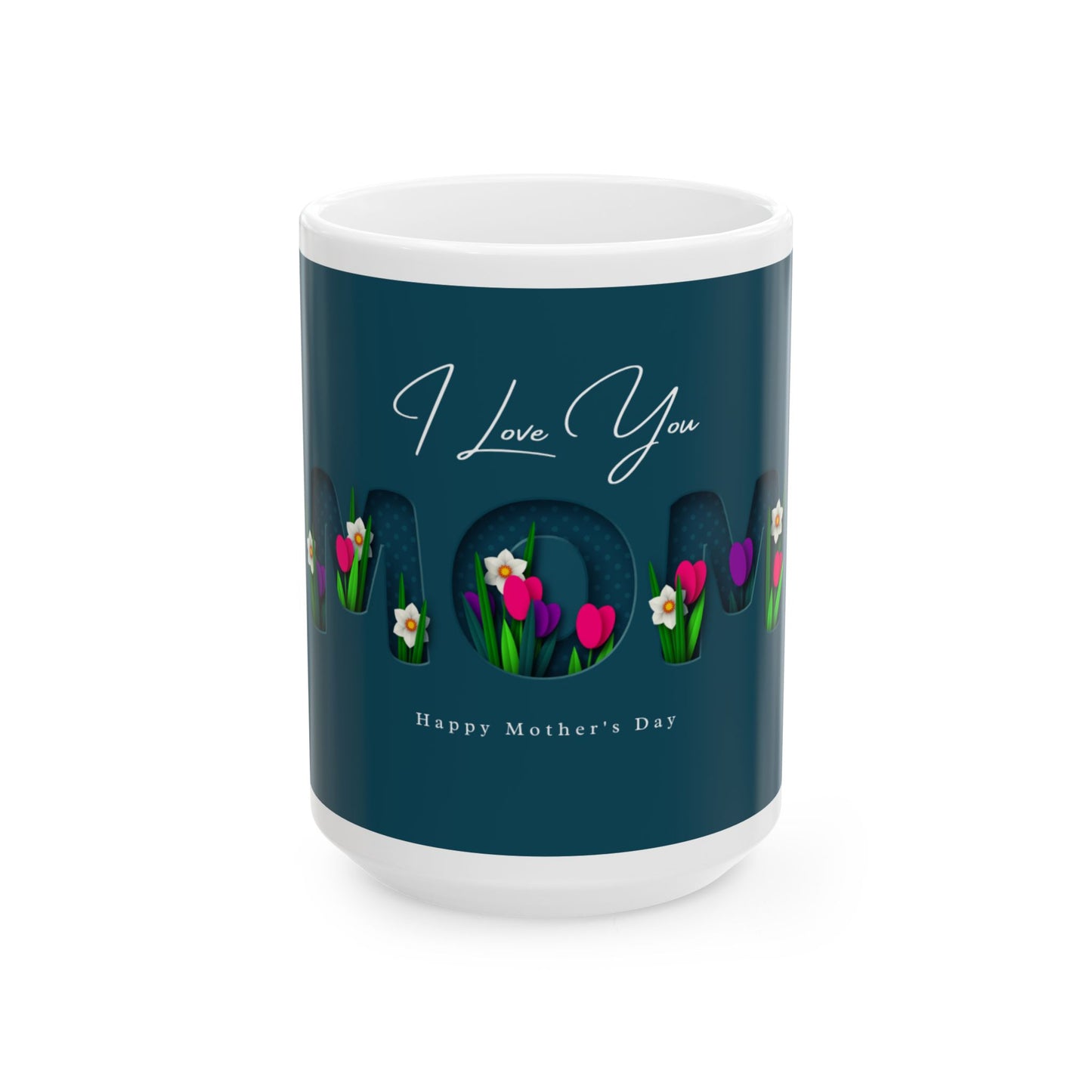 I Love You Mom Floral Mug — Happy Mother’s Day Ceramic Coffee Cup (11oz & 15oz)