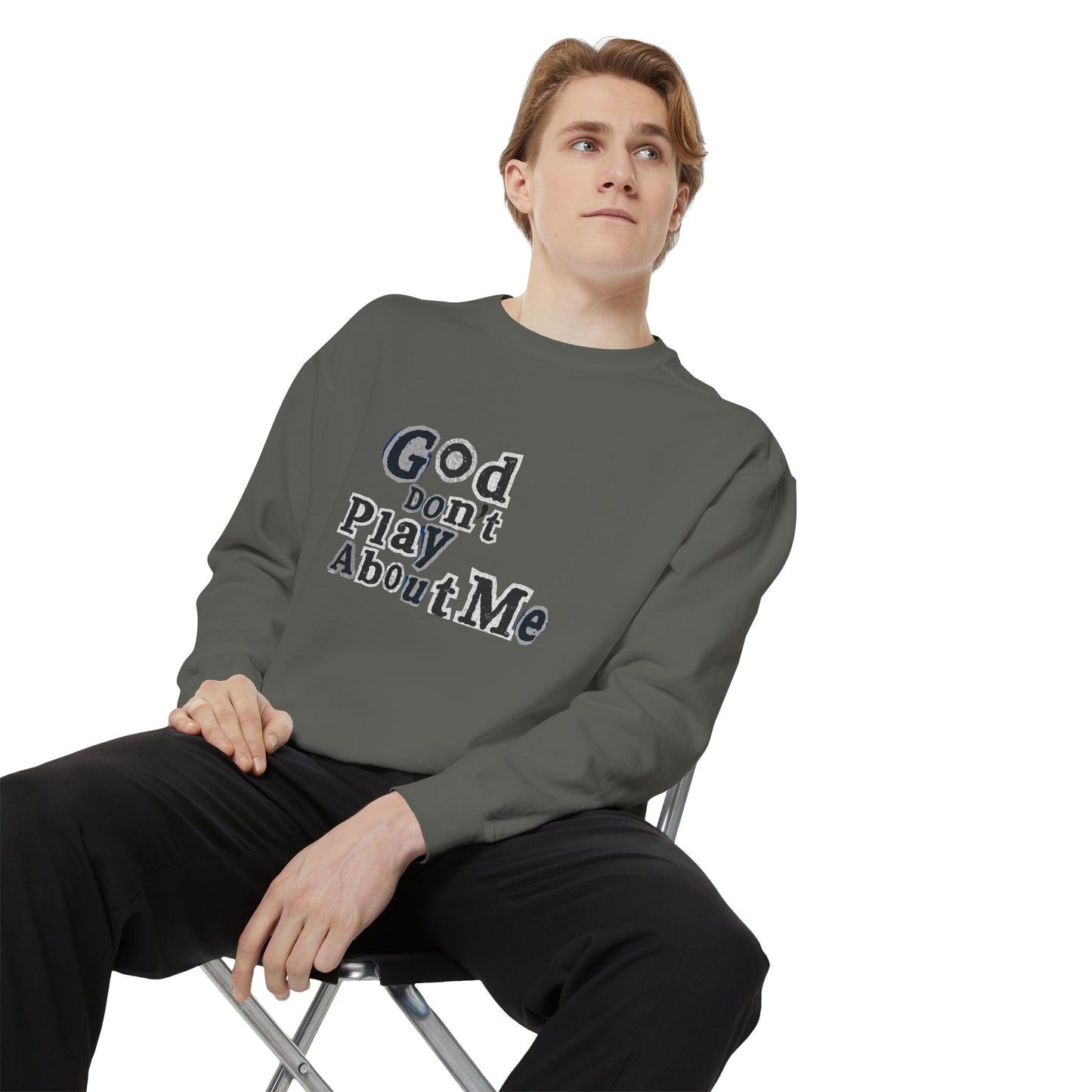 God Don't Play About Me Sweatshirt