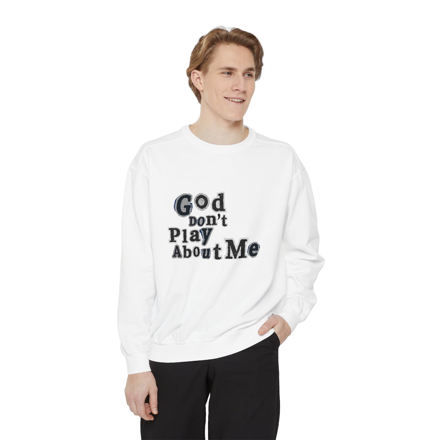 God Don't Play About Me Sweatshirt