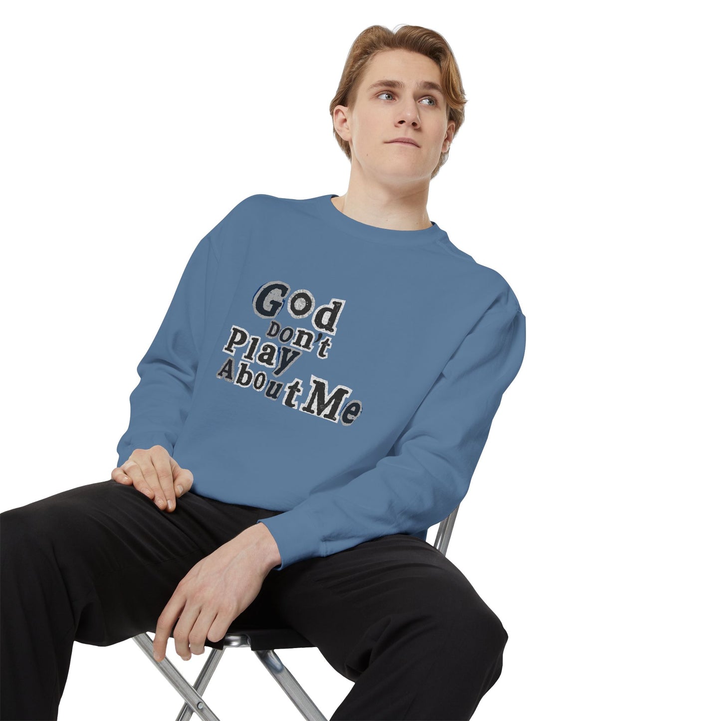 God Don't Play About Me Sweatshirt